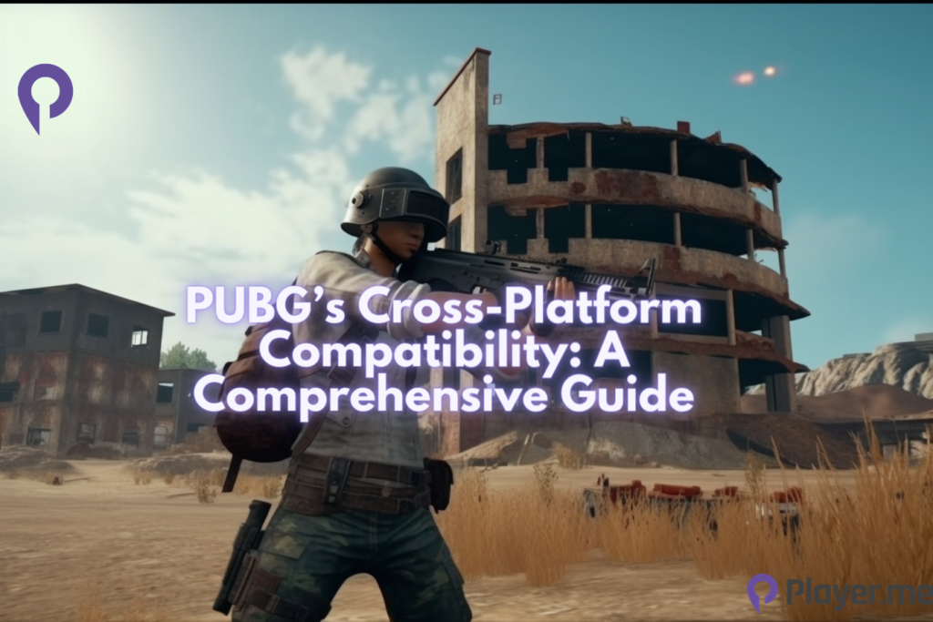 PUBG’s Cross-Platform Compatibility A Comprehensive Guide