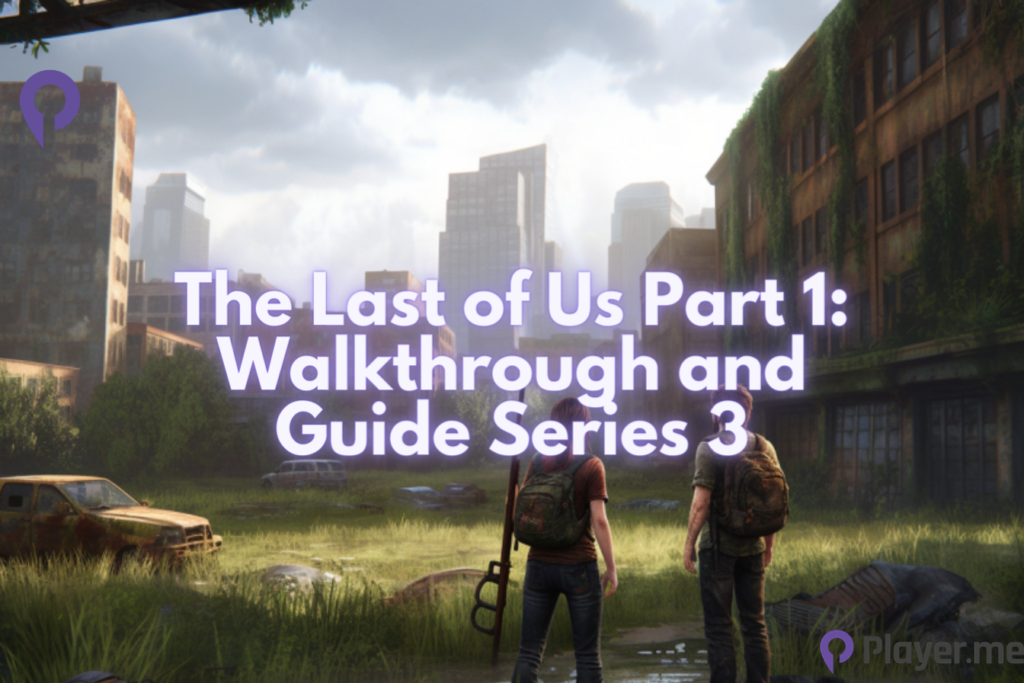 The Last of Us Part 1: Walkthrough and Guide Series 3