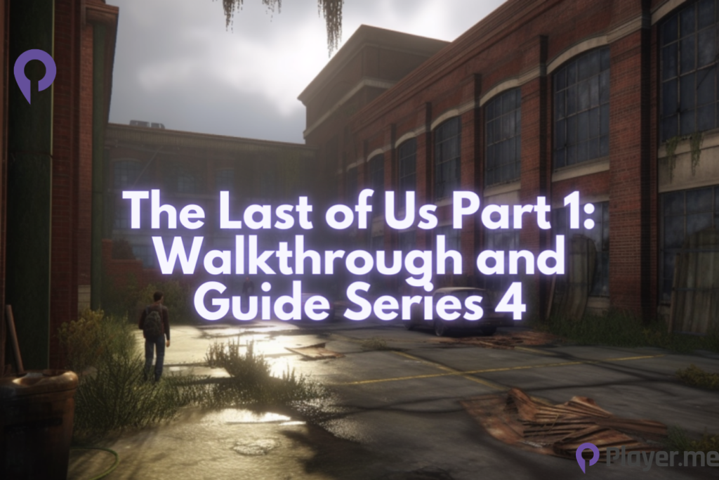 The Last of Us Part 1: Walkthrough and Guide Series 4