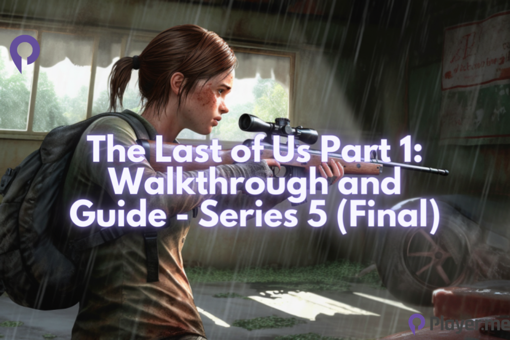 The Last of Us Part 1: Walkthrough and Guide - Series 5 (Final)