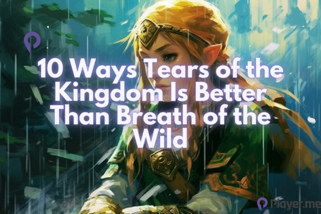 10 Ways Tears of the Kingdom Is Better Than Breath of the Wild