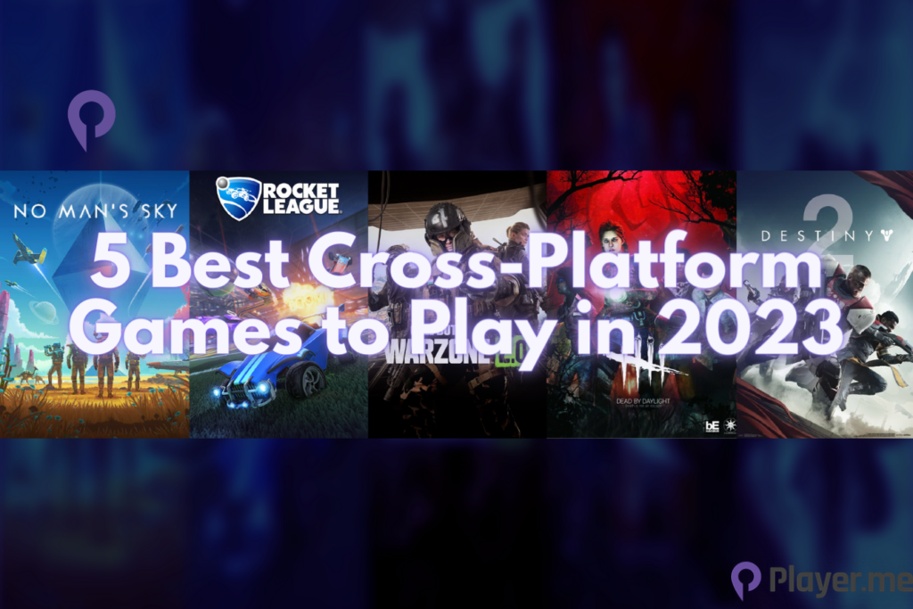 5 Best Cross-Platform Games to Play in 2023