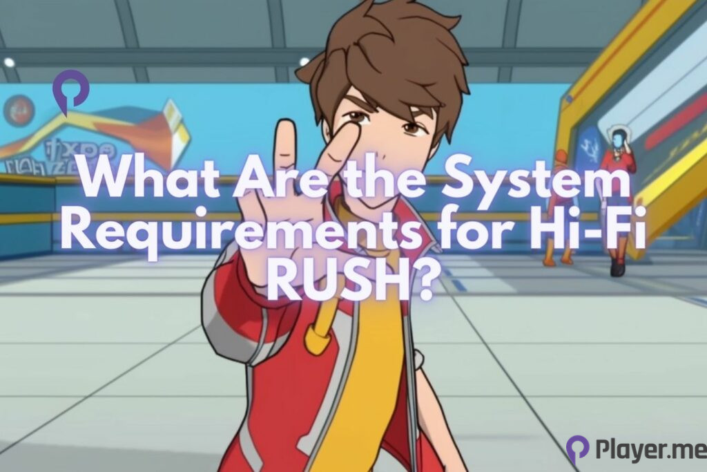 What Are the System Requirements for Hi-Fi RUSH? What Are the System Requirements for Hi-Fi RUSH?
