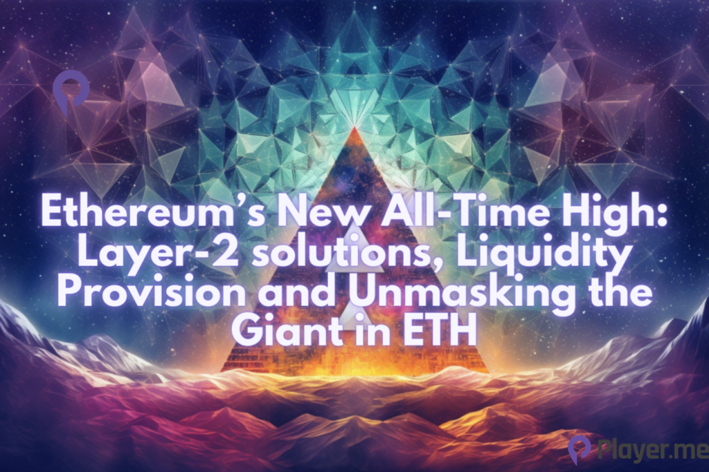 Ethereum’s New All-Time High Layer-2 solutions, Liquidity Provision and Unmasking the Giant in ETH