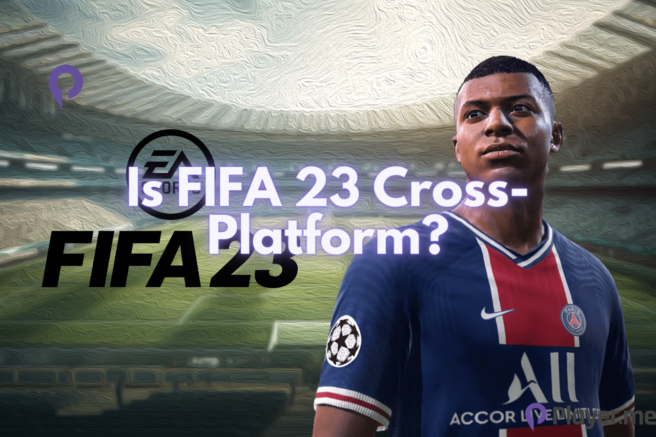 Does FIFA 23 Support Cross-platform Or Crossplay? { 2023 Update}