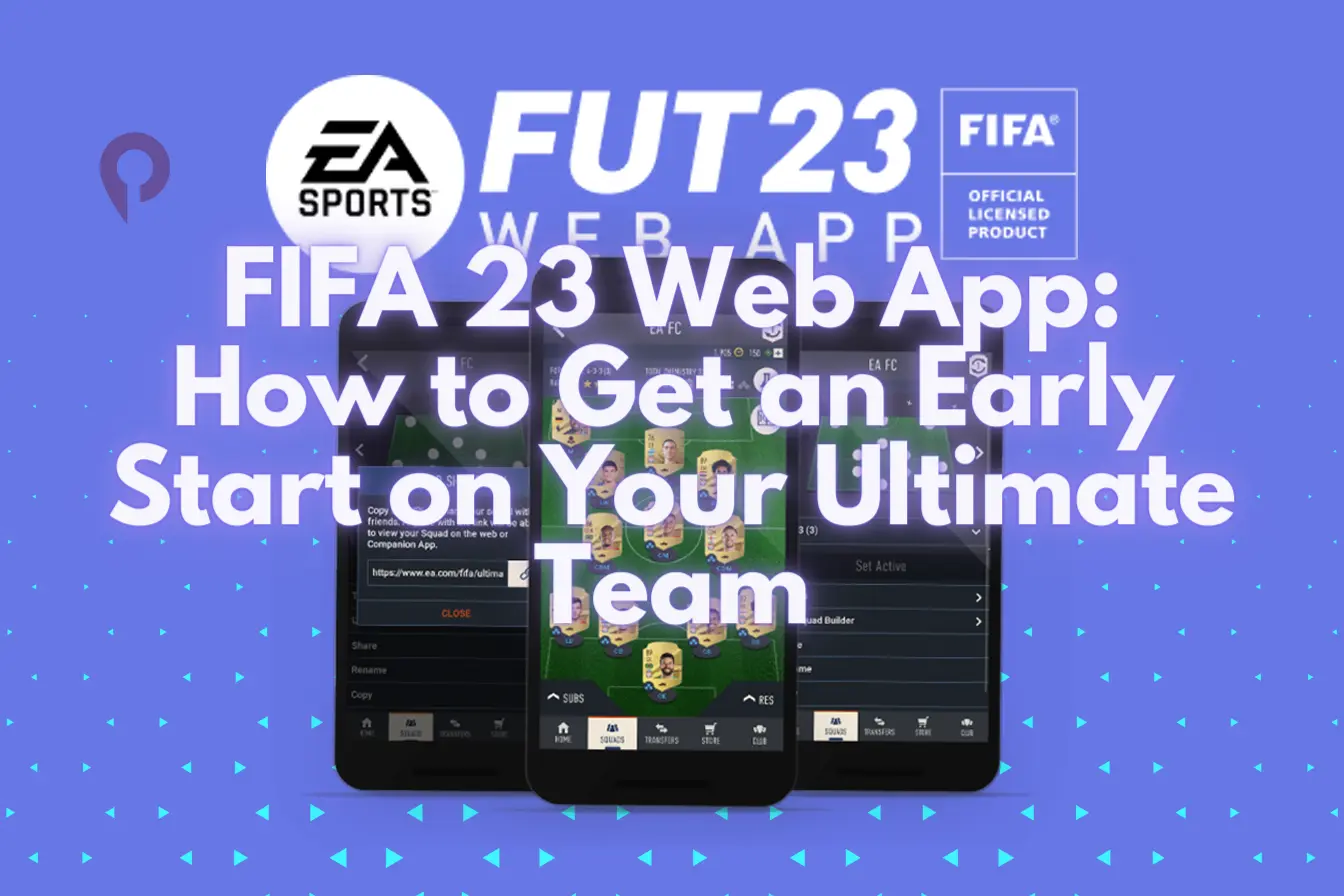 FIFA 23 Web App: How to Get an Early Start on Your Ultimate Team?