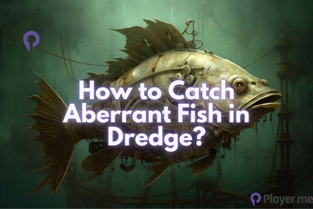 How to Catch Aberrant Fish in Dredge