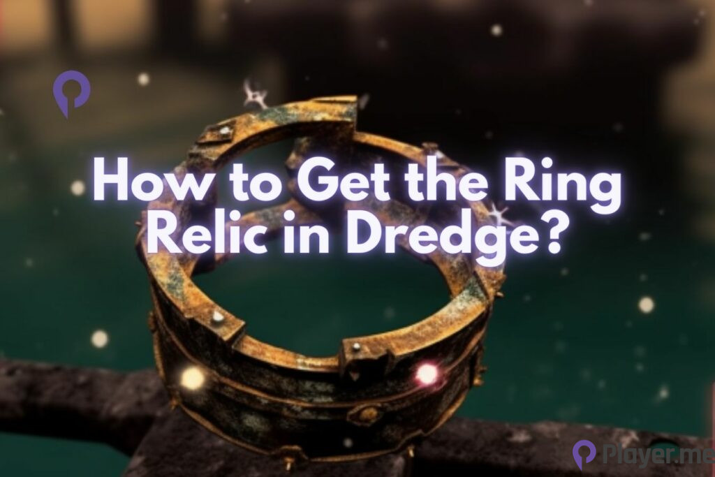 How to Get the Ring Relic in Dredge