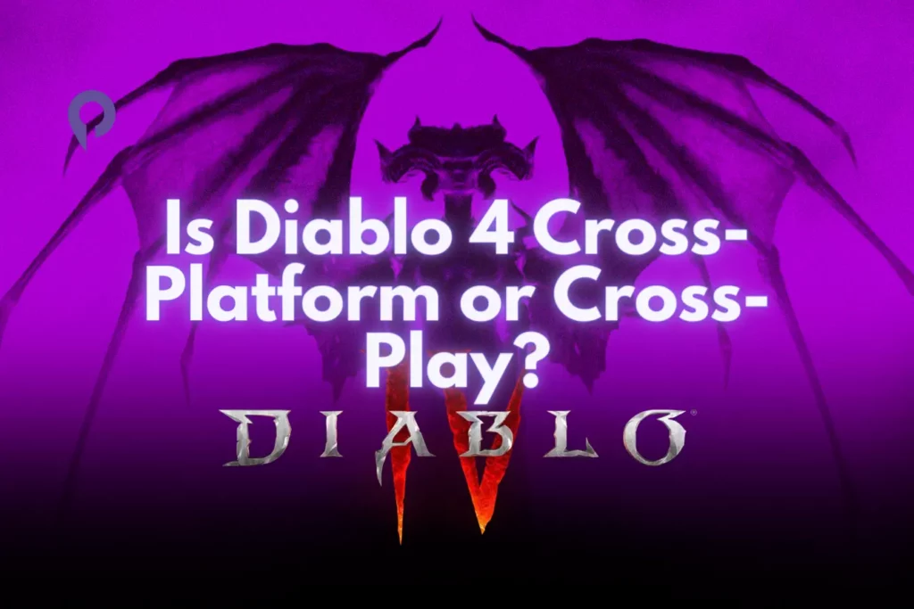 Is Diablo 4 Cross-Platform or Cross-Play
