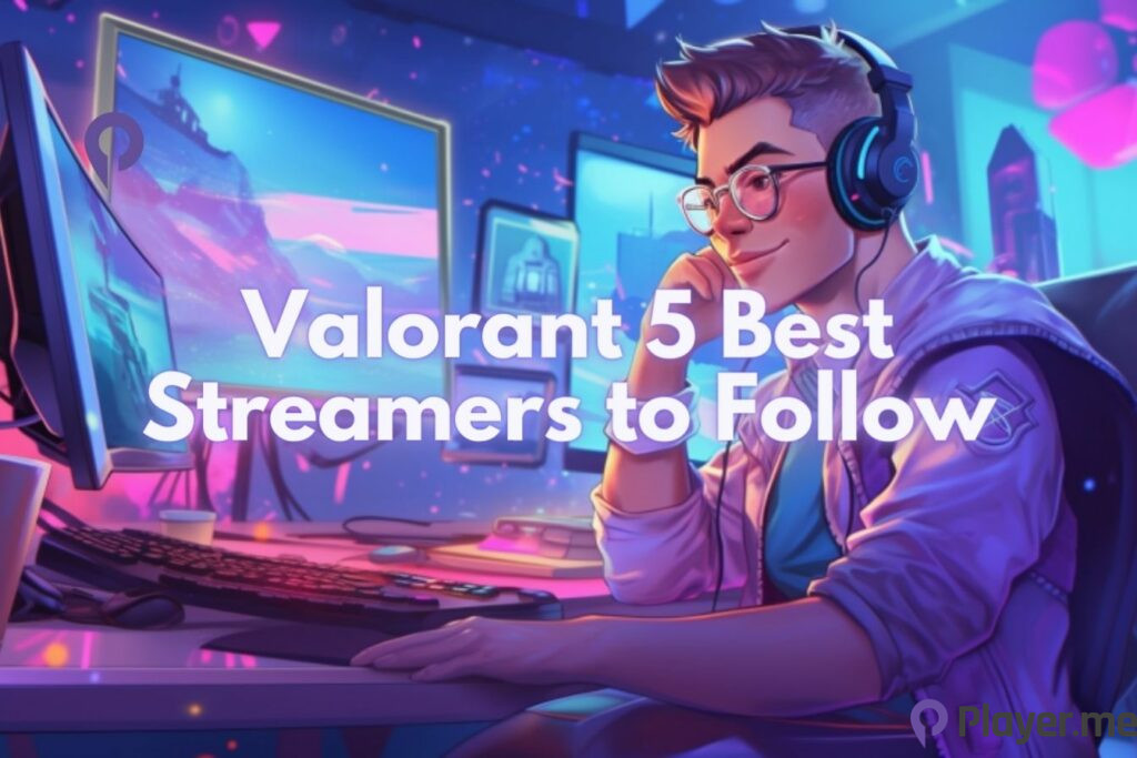 Valorant 5 Best Streamers to Follow