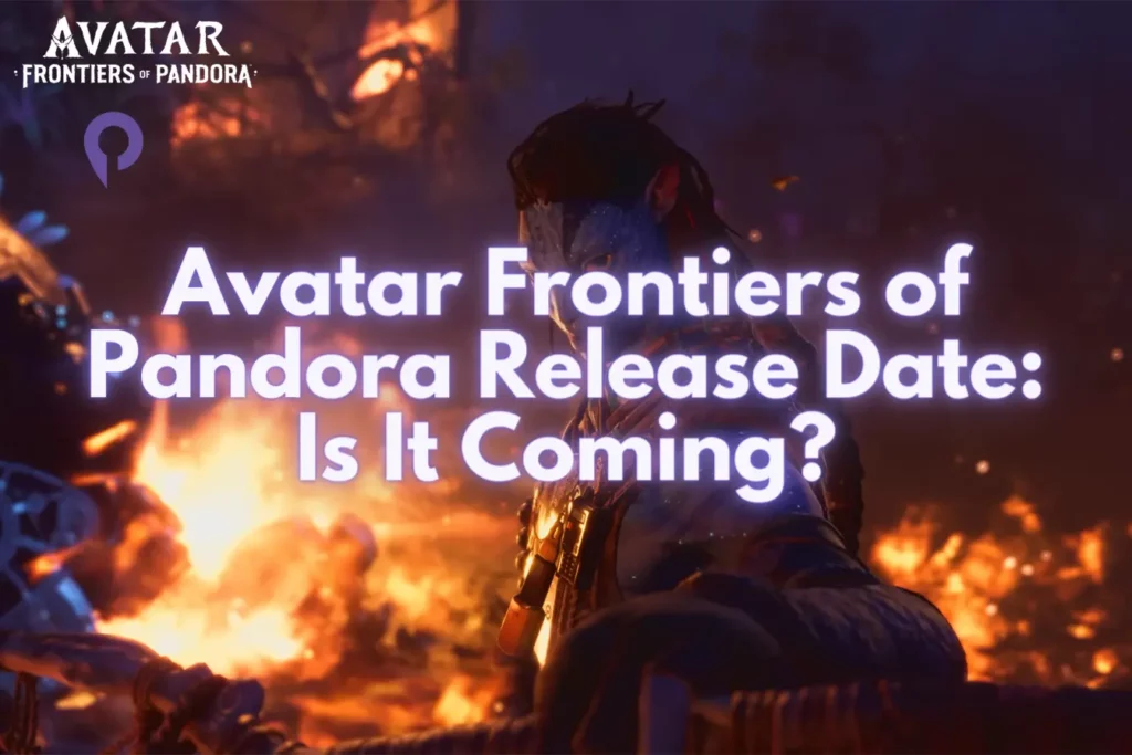 Avatar Frontiers of Pandora Release Date Is It Coming