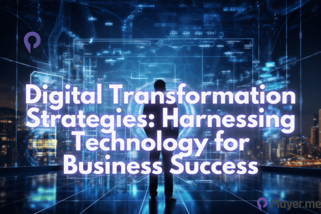 Digital Transformation Strategies Harnessing Technology for Business Success