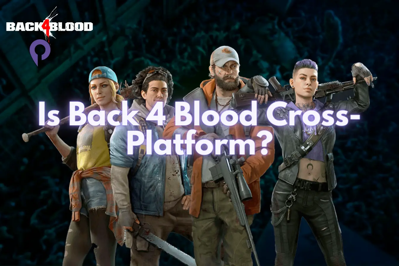 Is Back 4 Blood Cross-Platform? 