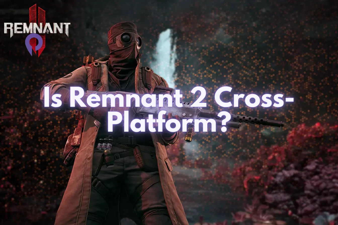 Remnant 2 Multiplayer Guide, Crossplay and Joining