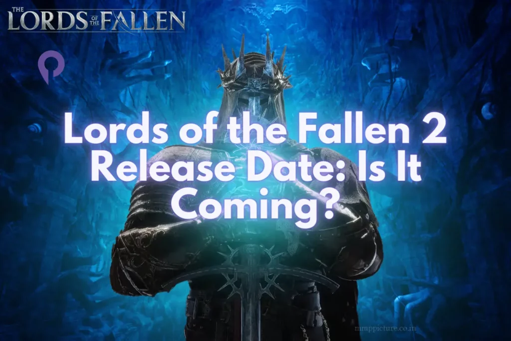 Lords of the Fallen 2 Release Date Is It Coming