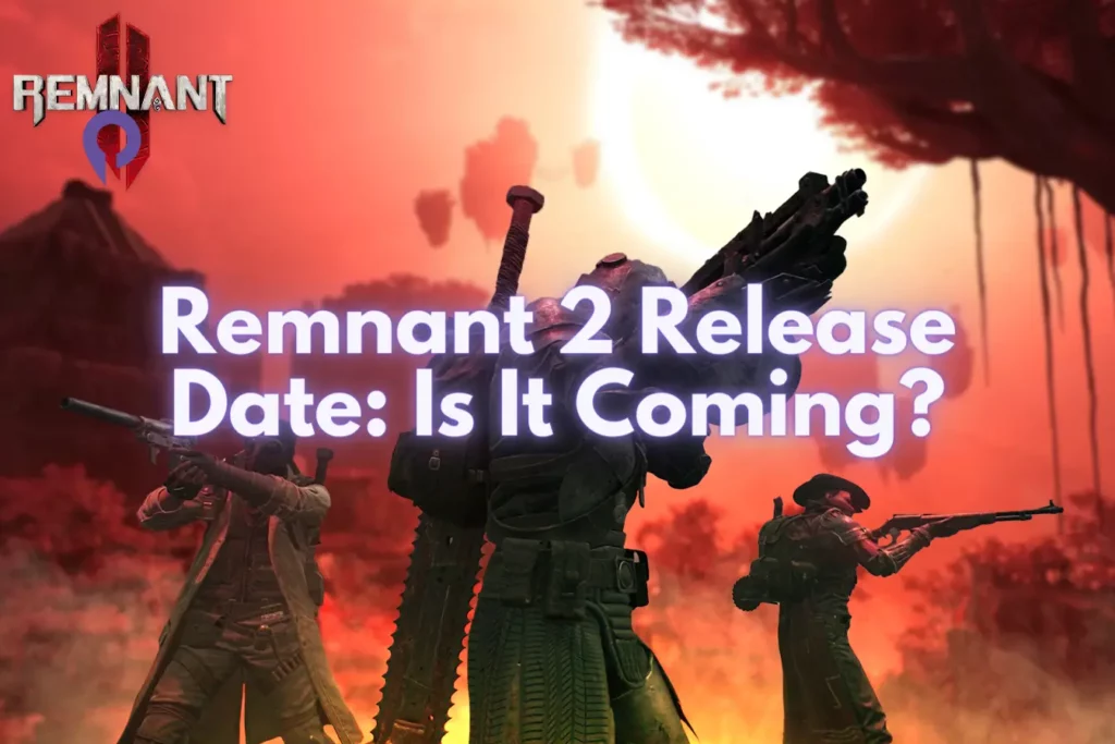 Remnant 2 Release Date Is It Coming