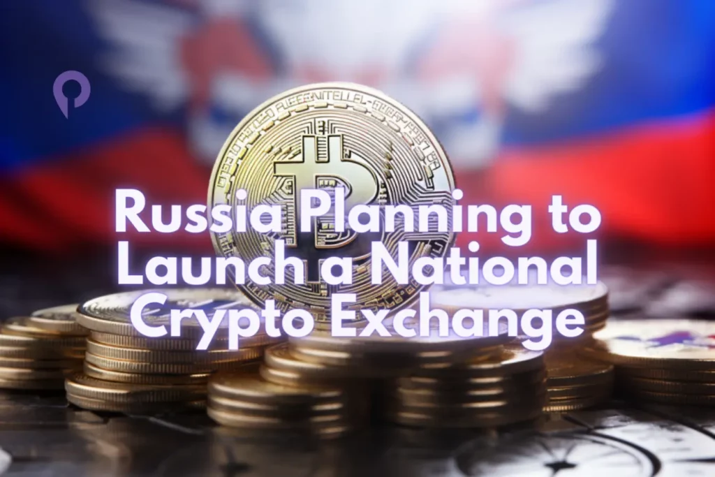 Russia Planning to Launch a National Crypto Exchange