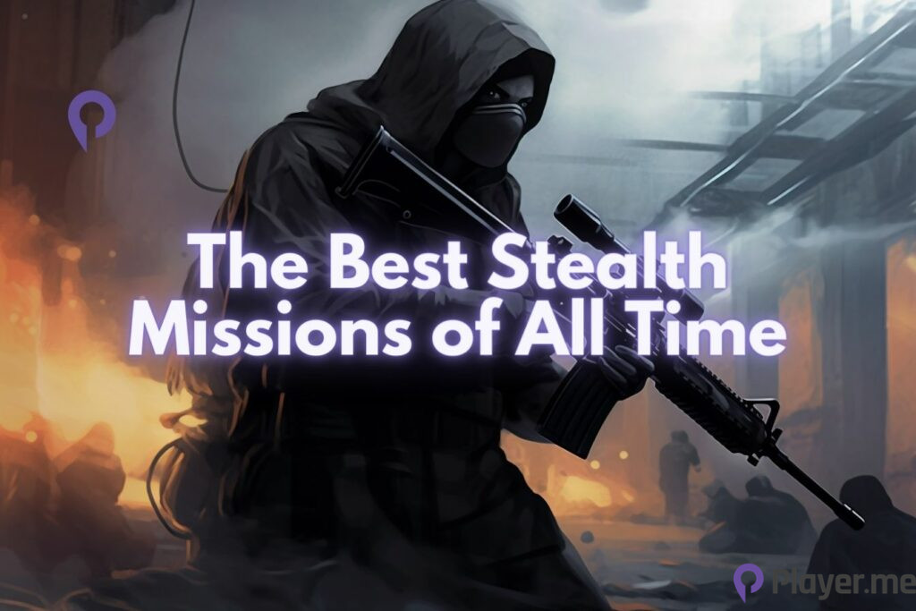 The Best Stealth Missions of All Time