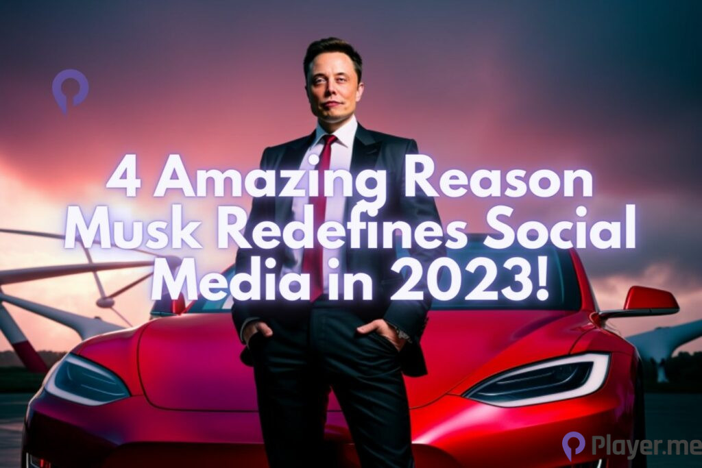4 Amazing Reason Musk Redefines Social Media in 2023!