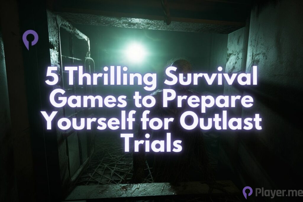 5 Thrilling Survival Games to Prepare Yourself for Outlast Trials