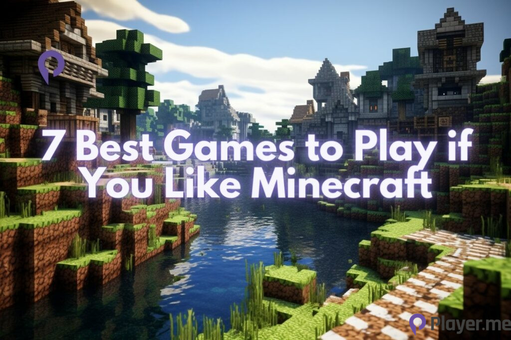 7 Best Games to Play if You Like Minecraft