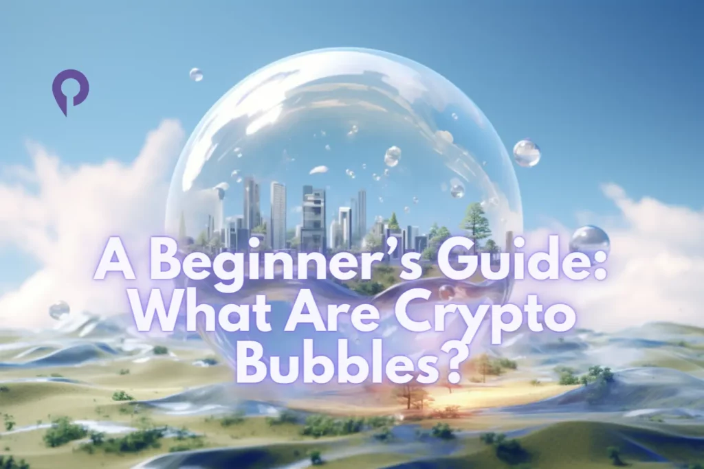 A Beginner’s Guide What Are Crypto Bubbles
