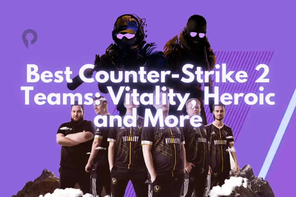 Best Counter-Strike 2 Teams Vitality, Heroic and More