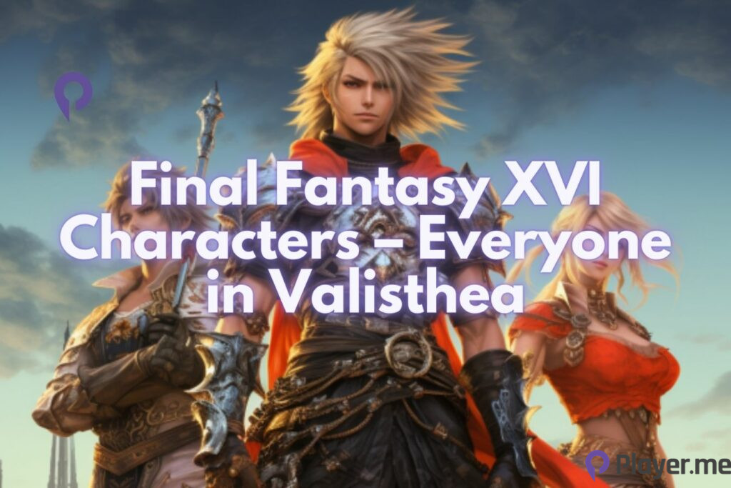 Final Fantasy XVI Characters – Everyone in Valisthea