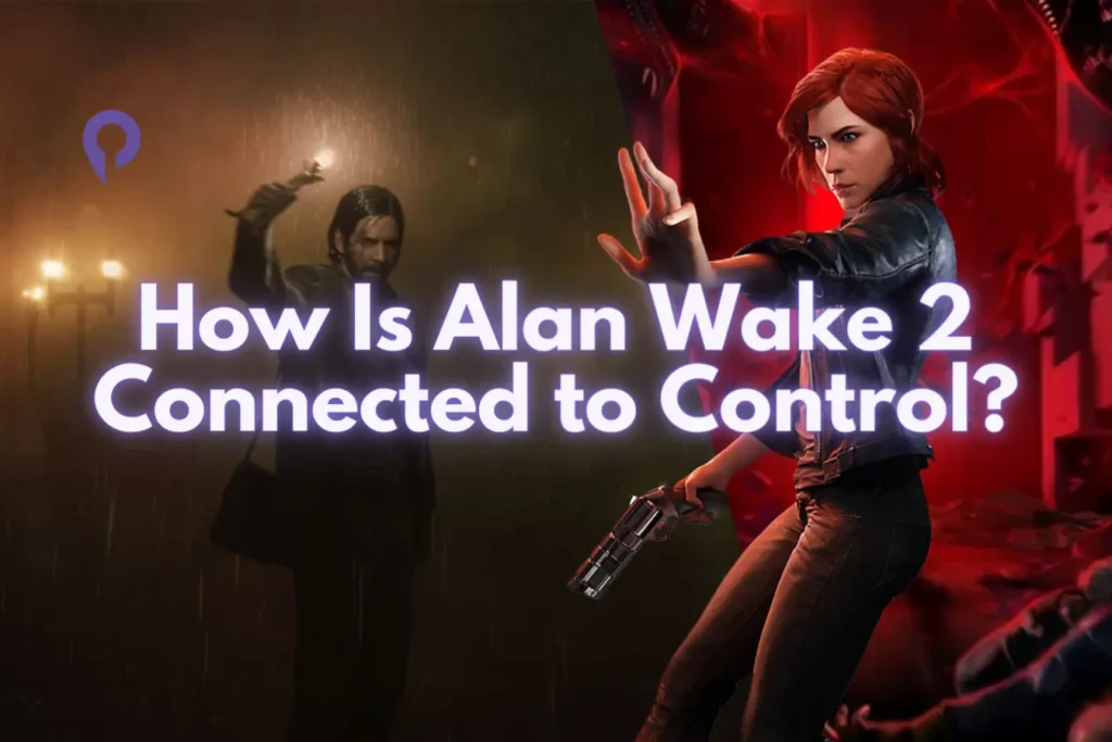 How Is Alan Wake 2 Connected to Control? How Is Alan Wake 2 Connected to Control