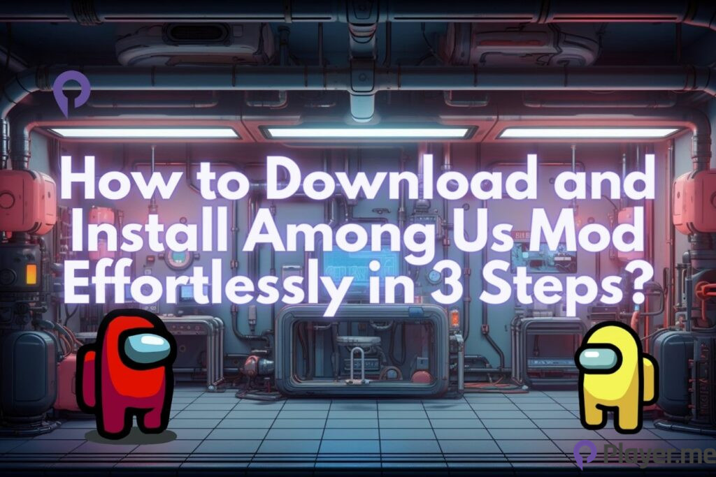 How to Download and Install Among Us Mod Effortlessly in 3 Steps