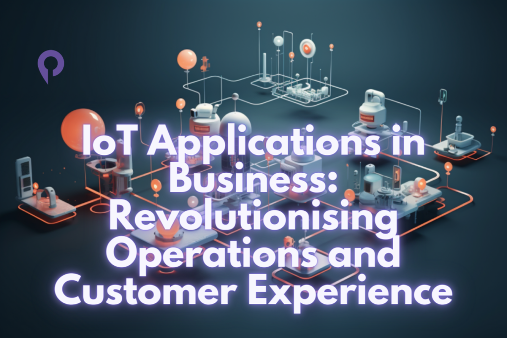IoT-Applications-in-Business-Revolutionising-Operations-and-Customer-Experience