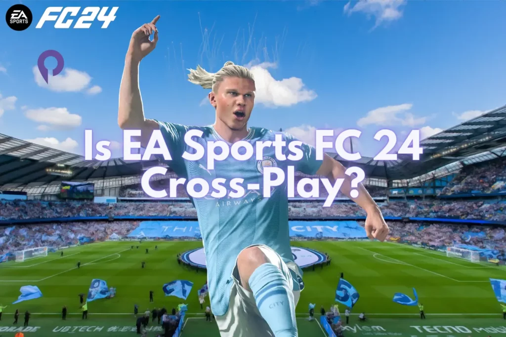 Is EA Sports FC 24 Cross-Play