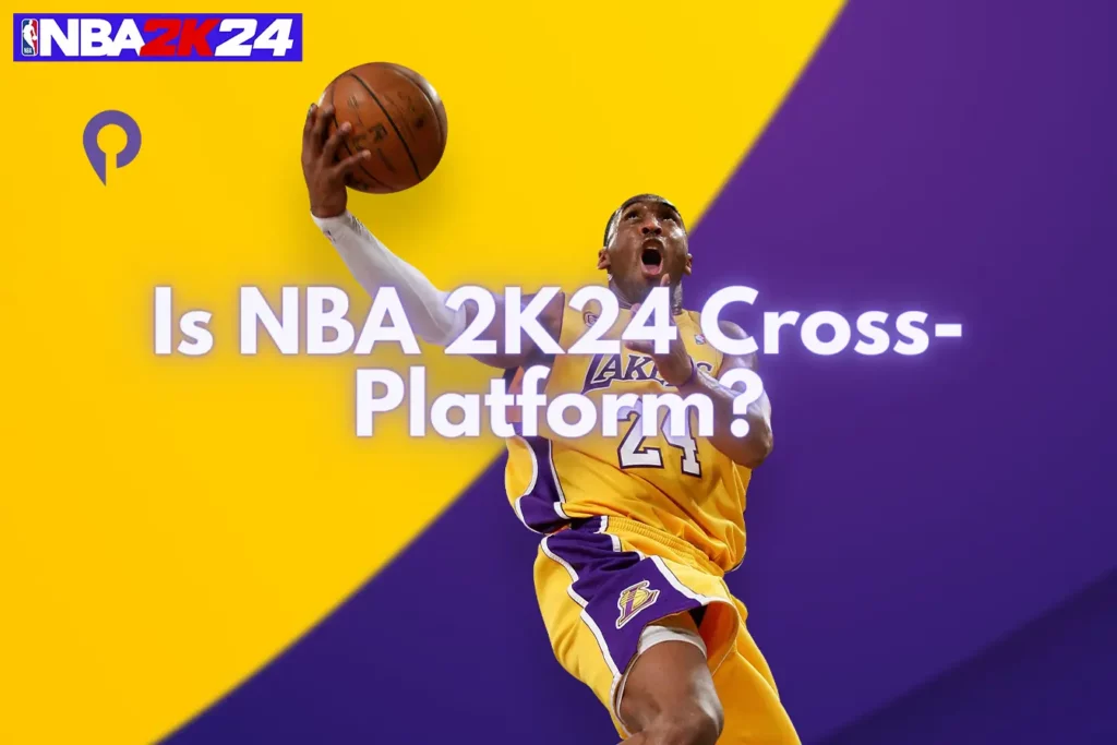 Is NBA 2K24 Cross-Platform