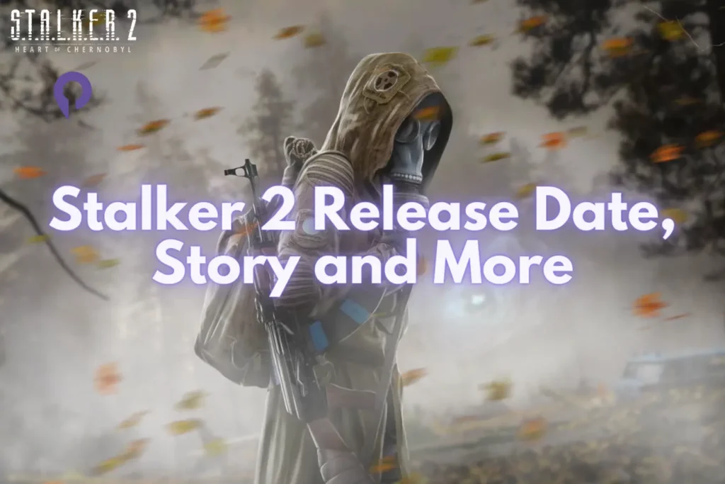 Stalker 2 Release Date, Story and More Stalker 2 Release Date, Story and More