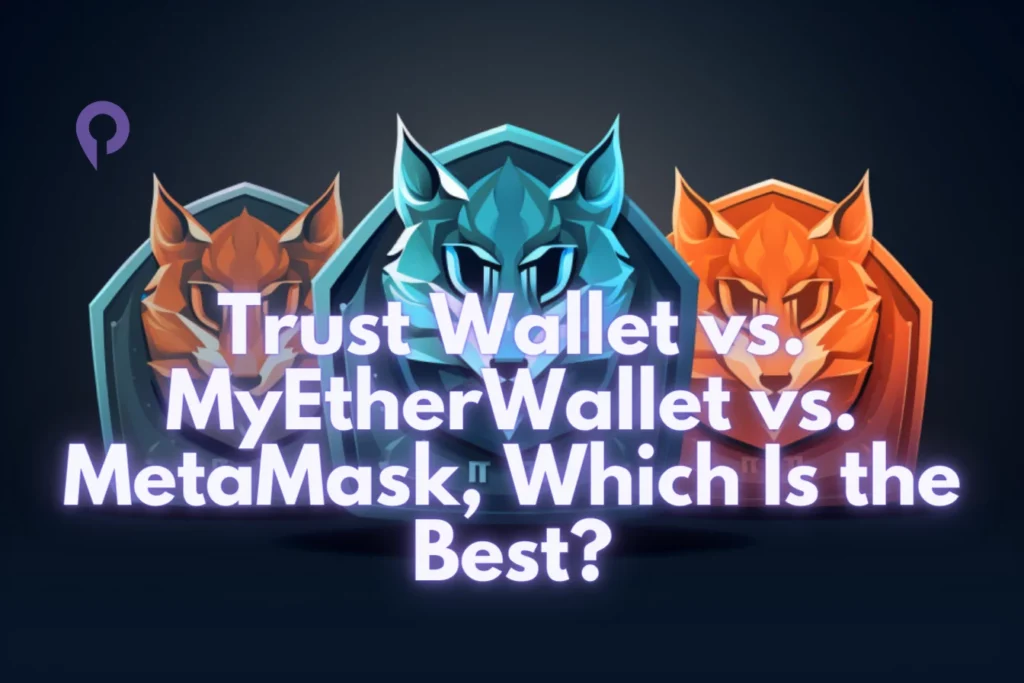 Trust Wallet vs. MyEtherWallet vs. MetaMask, Which Is the Best