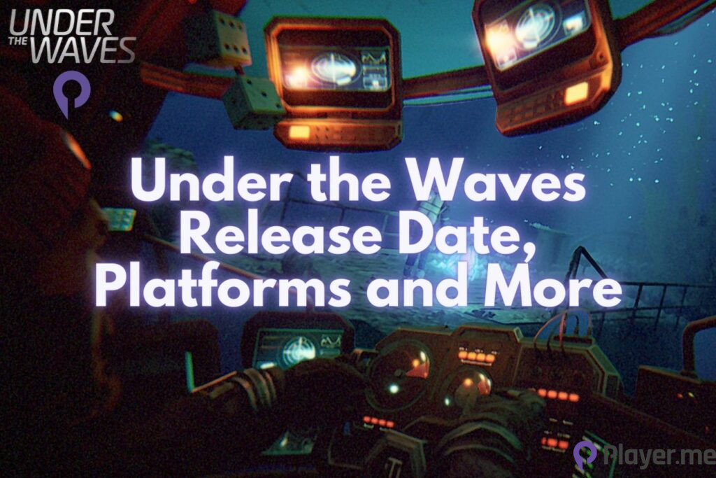 Under the Waves Release Date, Platforms and More