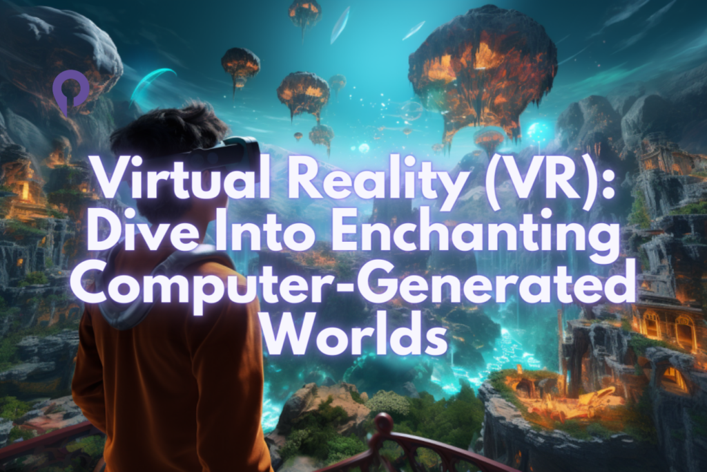 Virtual-Reality-_VR_-Dive-Into-Enchanting-Computer-Generated-Worlds