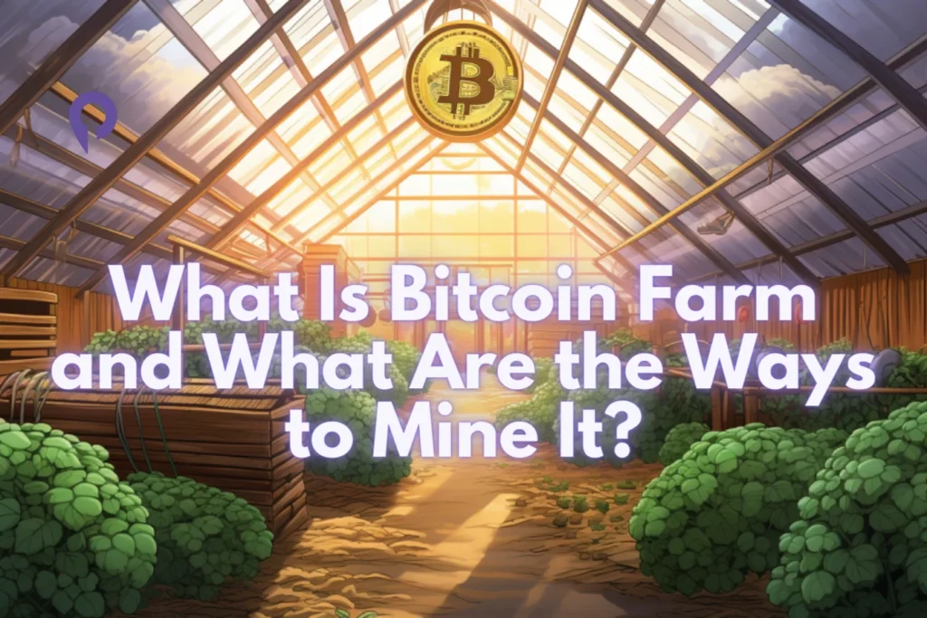What Is Bitcoin Farm and What Are the Ways to Mine It