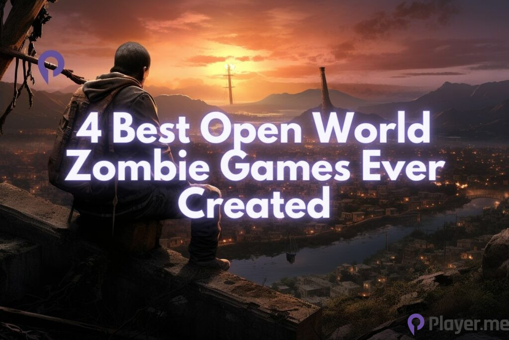 4 Best Open World Zombie Games Ever Created