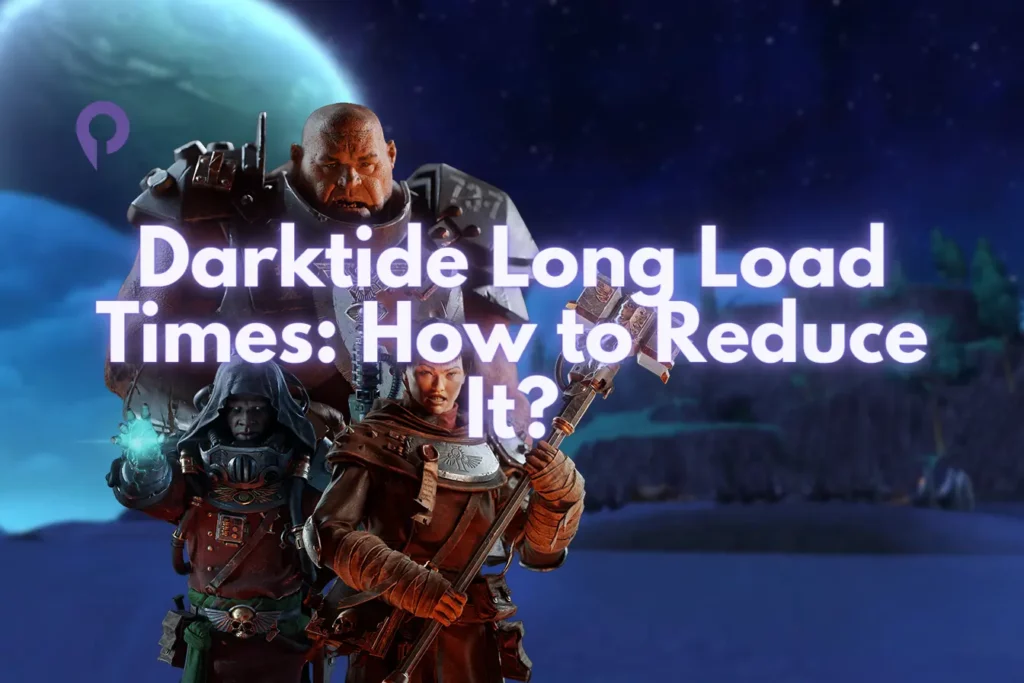 Darktide Long Load Times: How to Reduce It? Darktide Long Load Times How to Reduce It