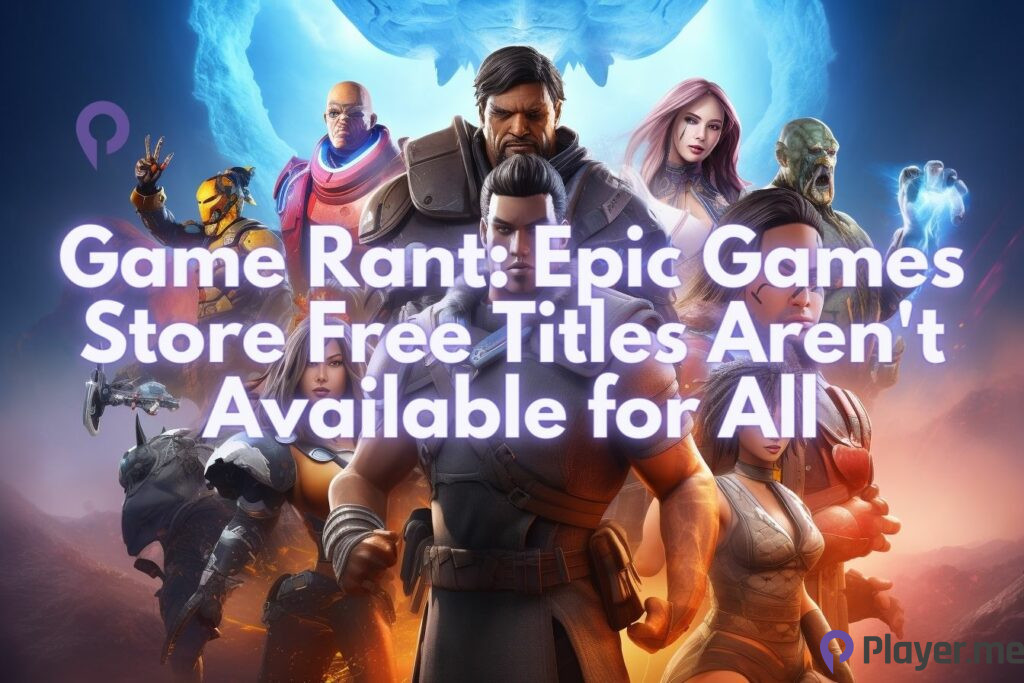 Game Rant Epic Games Store Free Titles Aren't Available for All