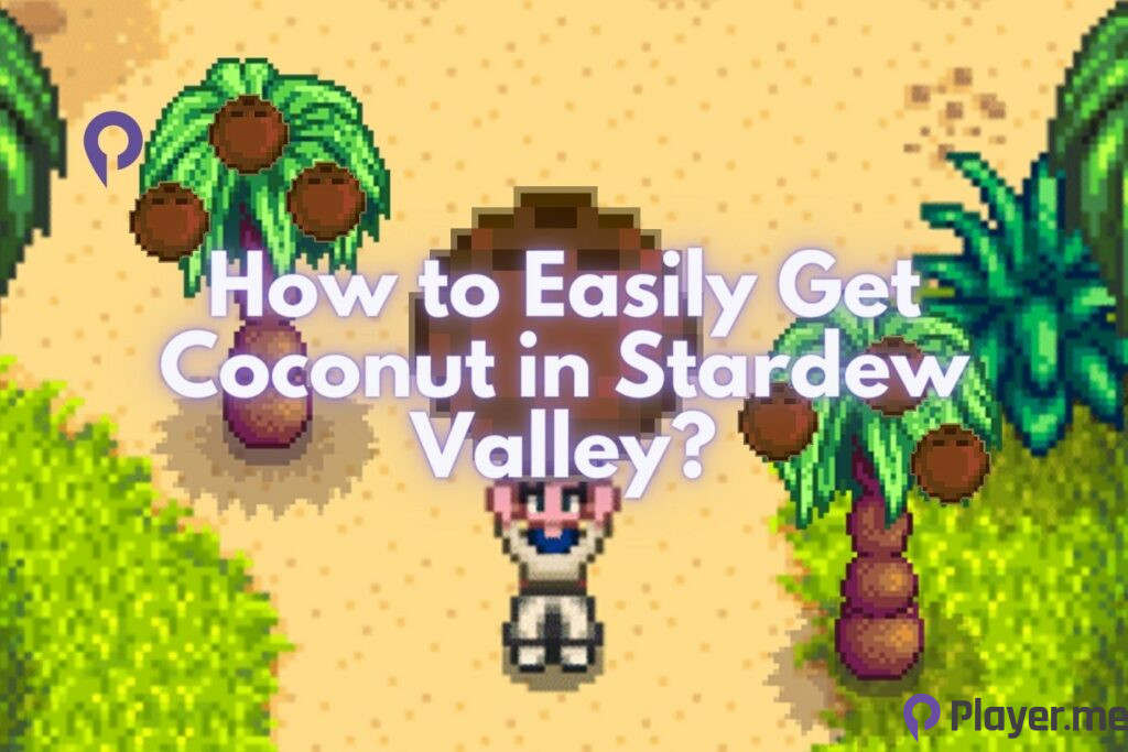 How to Easily Get Coconut in Stardew Valley? How to Easily Get Coconut in Stardew Valley