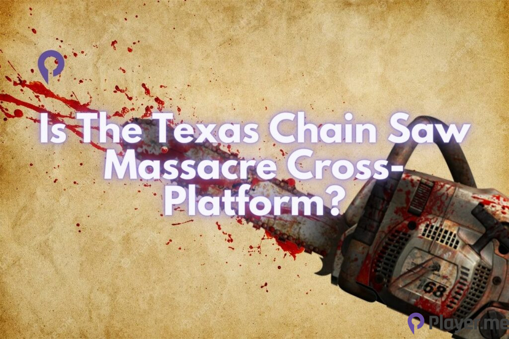 Is The Texas Chain Saw Massacre Cross-Platform