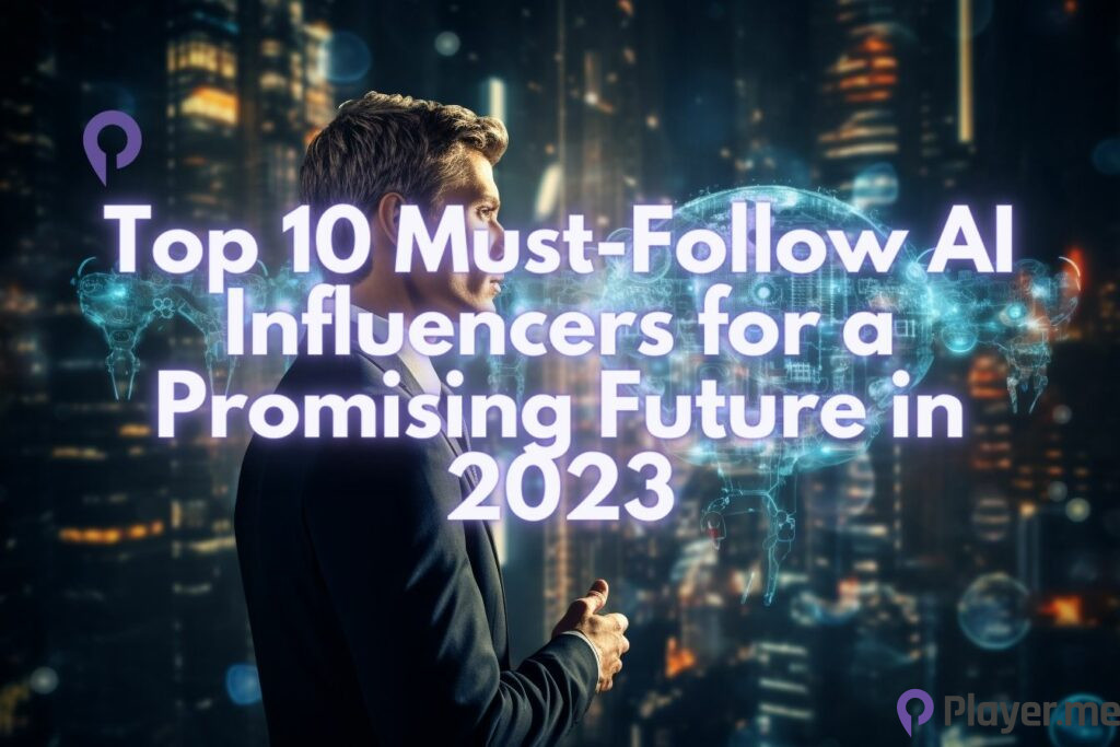Top 10 Must-Follow AI Influencers for a Promising Future in 2023