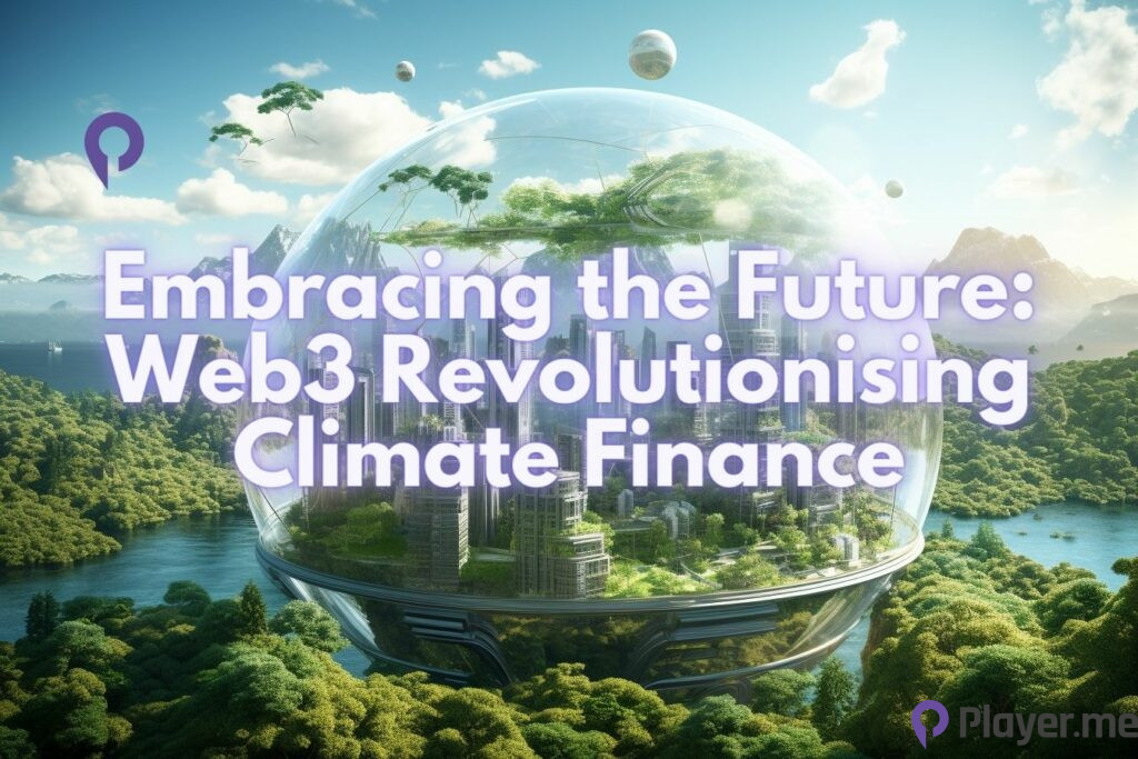 Embracing the Future: Web3 Revolutionising Climate Finance