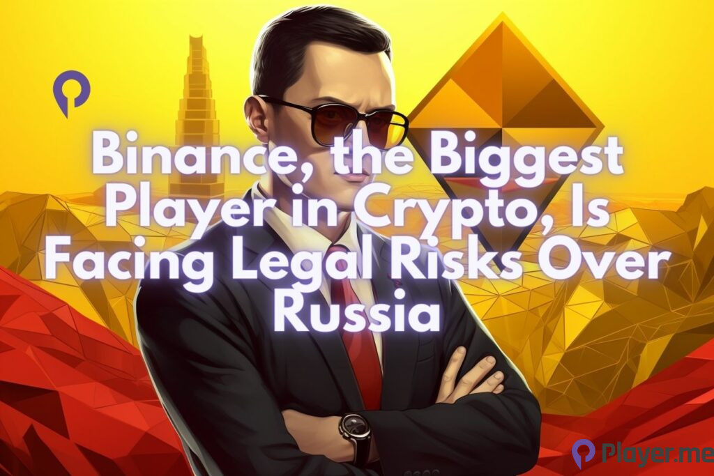 Binance, the Biggest Player in Crypto, Is Facing Legal Risks Over Russia