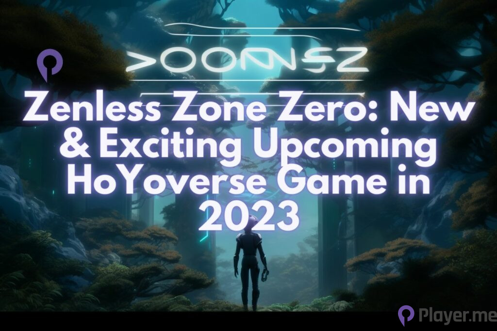 Zenless Zone Zero: New & Exciting Upcoming HoYoverse Game in 2023