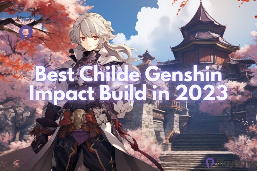 Mastering Childe Genshin Impact: Best Recommendations in 2023