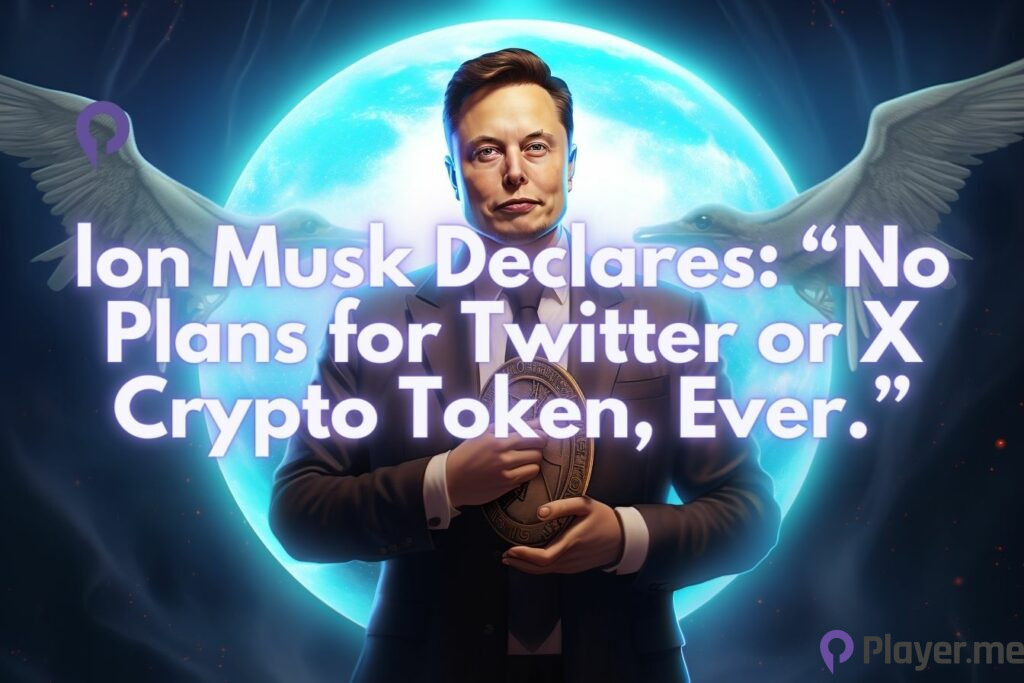 lon Musk Declares: “No Plans for Twitter or X Crypto Token, Ever.”