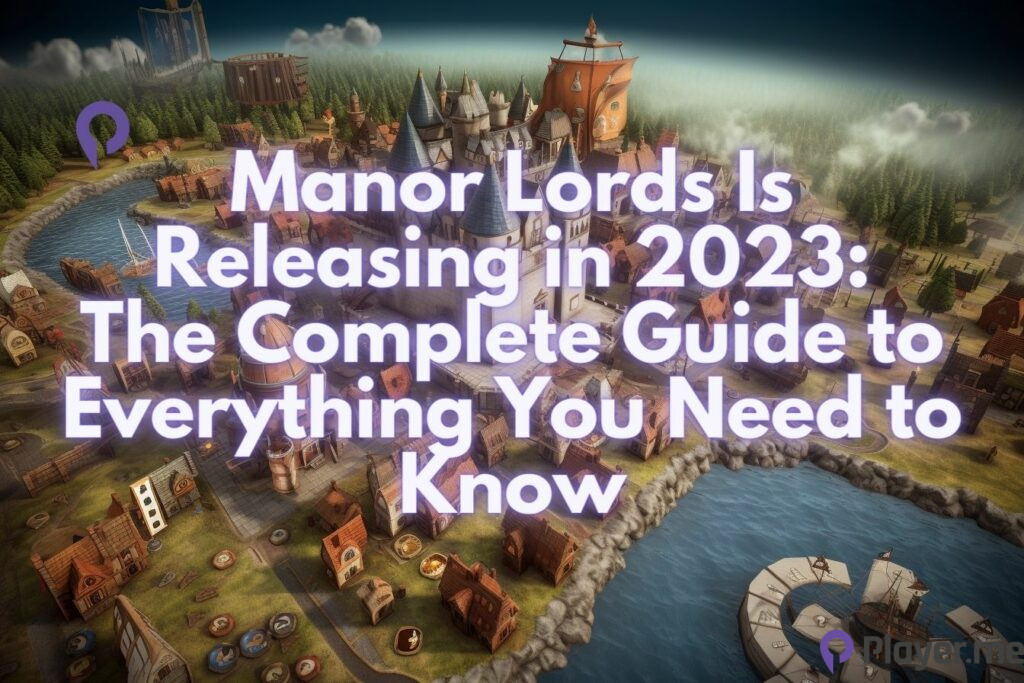 Manor Lords Is Releasing in 2023 The Complete Guide to Everything You Need to Know
